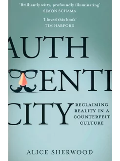 Authenticity. Reclaiming Reality in a Counterfeit Culture