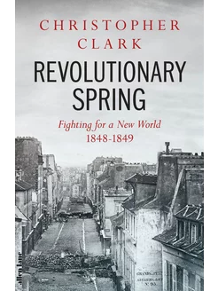 Revolutionary Spring. Fighting for a New World 1848-1849