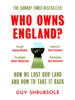 Who Owns England? How We Lost Our Land, and How to Take It