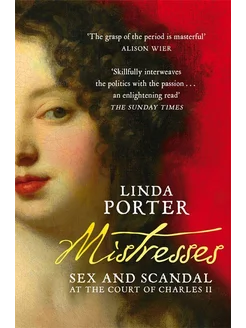 Mistresses. Sex and Scandal at the Court of Charles II