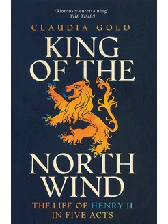 King of the North Wind. The Life of Henry II in Five Acts