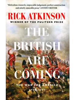 The British Are Coming. The War for America 1775 -1777