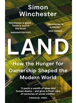 Land. How the Hunger for Ownership Shaped the Modern World