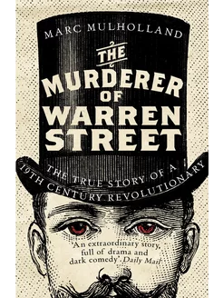 The Murderer of Warren Street. The True Story of a Ninetee