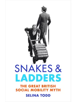 Snakes and Ladders. The great British social mobility myth