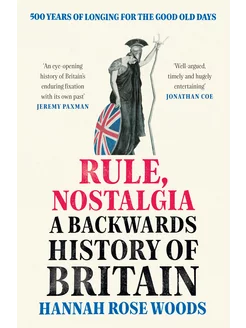 Rule, Nostalgia. A Backwards History of Britain