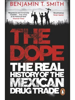 The Dope. The Real History of the Mexican Drug Trade