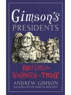 Gimson's Presidents. Brief Lives from Washington to Trump