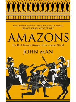 Amazons. The Real Warrior Women of the Ancient World