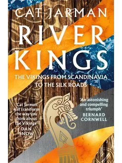 River Kings. The Vikings from Scandinavia to the Silk Road