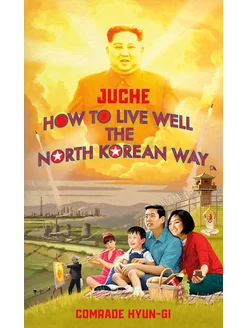 Juche. How to Live Well the North Korean Way