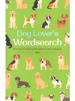 Dog Lover's Wordsearch. More than 100 Themed Puzzles about