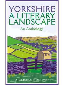 Yorkshire. A Literary Landscape. An Anthology