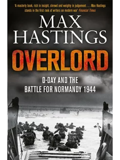 Overlord. D-day and the Battle for Normandy 1944