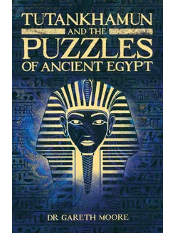 Tutankhamun and the Puzzles of Ancient Egypt