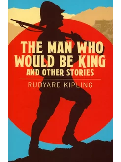 The Man Who Would be King & Other Stories