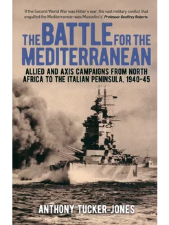 The Battle for the Mediterranean. Allied and Axis Campaign