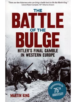 The Battle of the Bulge. The Allies' Greatest Conflict on