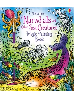 Narwhals and Other Sea Creatures. Magic Painting Book