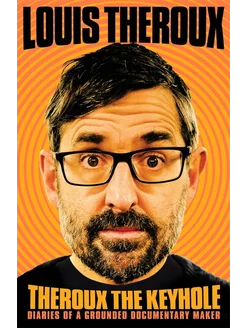 Theroux The Keyhole. Diaries of a grounded documentary mak