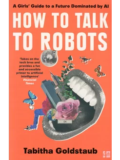 How to Talk to Robots. A Girls' Guide to a Future Dominate