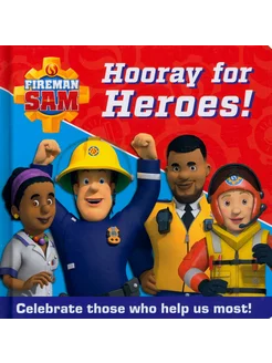 Hooray for Heroes! Celebrate Those Who Help Us Most