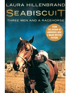 Seabiscuit. The True Story of Three Men and a Racehorse