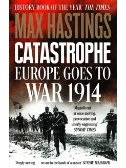 Catastrophe. Europe Goes to War 1914