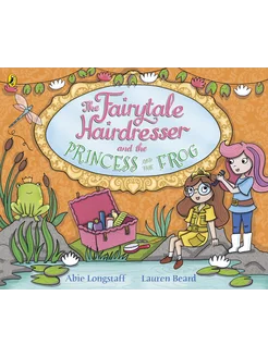 The Fairytale Hairdresser and the Princess and the Frog