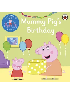 First Words with Peppa. Level 3. Mummy Pig's Birth