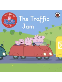 First Words with Peppa. Level 1. The Traffic Jam