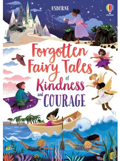 Forgotten Fairy Tales of Kindness and Courage