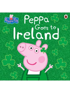 Peppa Pig. Peppa Goes to Ireland