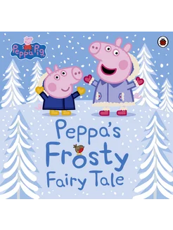 Peppa Pig. Peppa's Frosty Fairy Tale