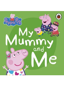 Peppa Pig. My Mummy and Me