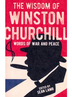 The Wisdom of Winston Churchill