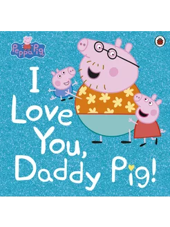 I Love You, Daddy Pig