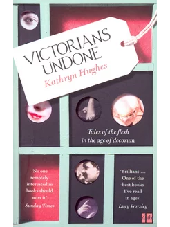 Victorians Undone. Tales of the Flesh in the Age