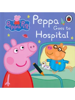 Peppa Goes to Hospital. My First Storybook