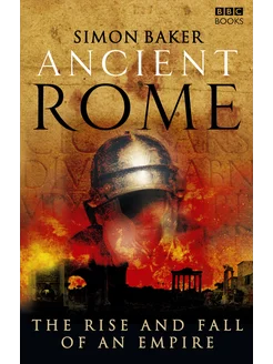 Ancient Rome. The Rise and Fall of an Empire