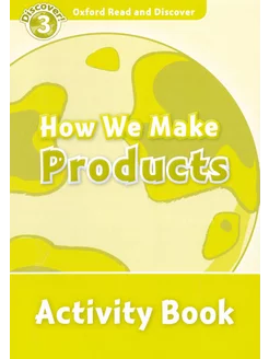 Read and Discover. Level 3. How We Make Products. A