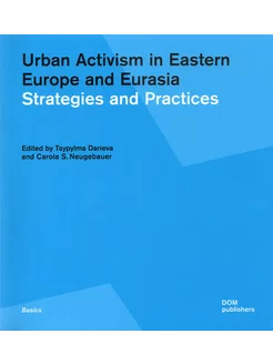 Urban Activism in Eastern Europe and Eurasia. Strategies a