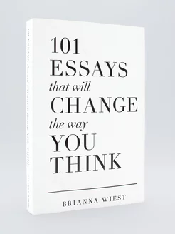 101 Essays that will CHANGE the way YOU THINK