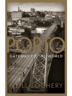 Porto. Gateway to the World Книга на Английском