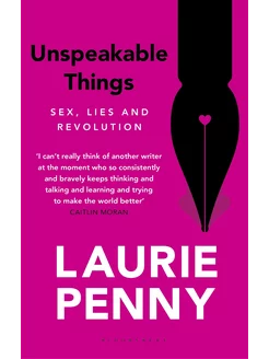 Unspeakable Things. Sex, Lies and Revolution