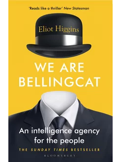 We Are Bellingcat. An Intelligence Agency for the People