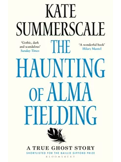 The Haunting of Alma Fielding. A True Ghost Story