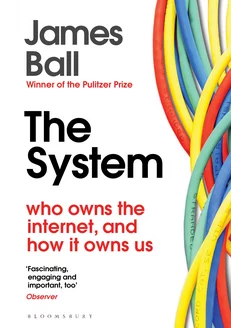 The System. Who Owns the Internet, and How It Owns Us