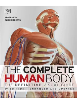 The Complete Human Body. The Definitive Visual Guide