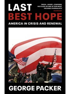 Last Best Hope. America in Crisis and Renewal